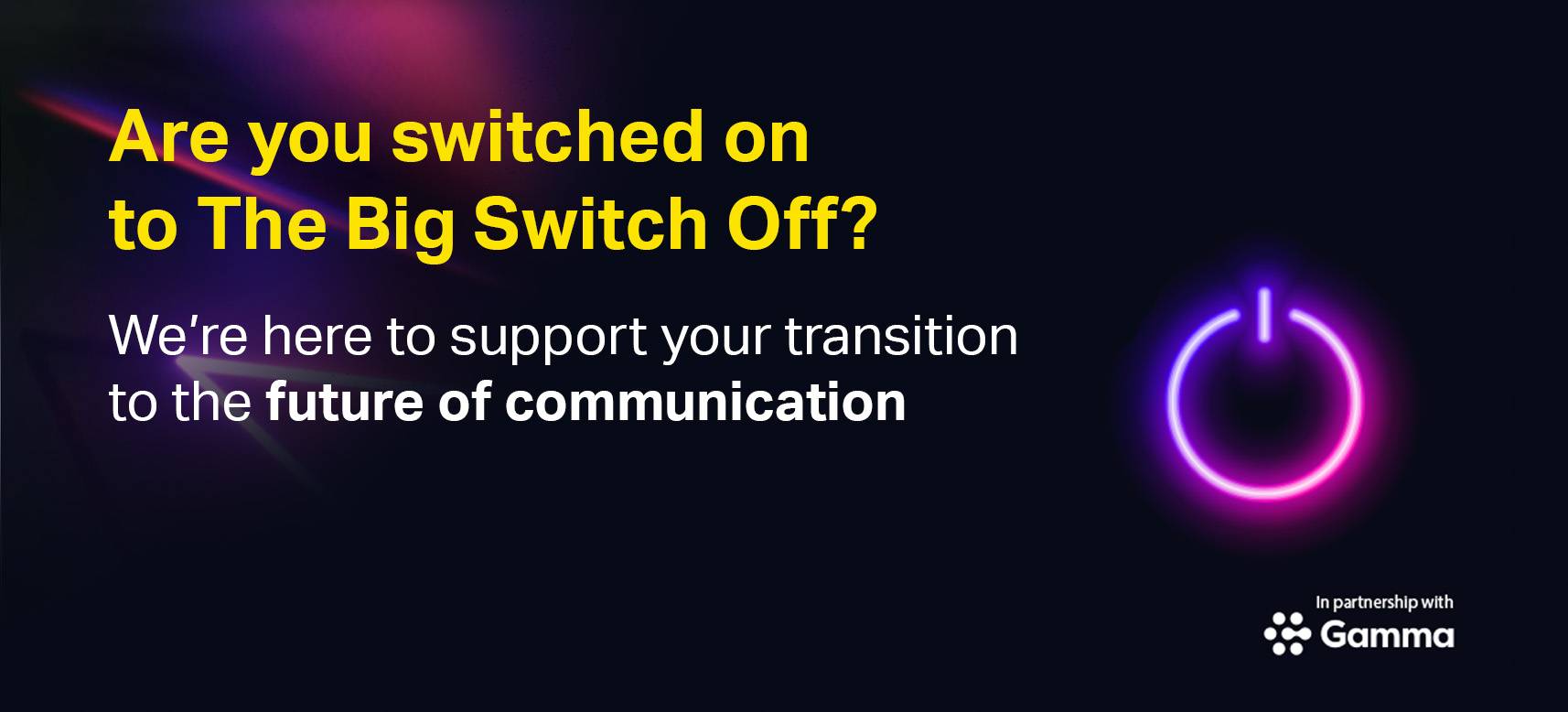 Are you ready for The Big Switch Off?!? General Communications